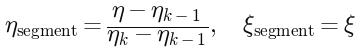 eta_segment = (eta - eta_(k-1)) / (eta_k - eta_(k-1)), xsi_segment = xsi
