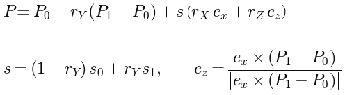 P = P0 + rY (P1 - P0) + s (rX ex + rZ ez), s = (1 - rY) s0 + rY s1, ez = ex x (P1 - P0) / |ex x (P1 - P0)|