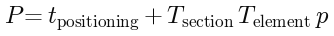 P = t_positioning + T_section T_element p